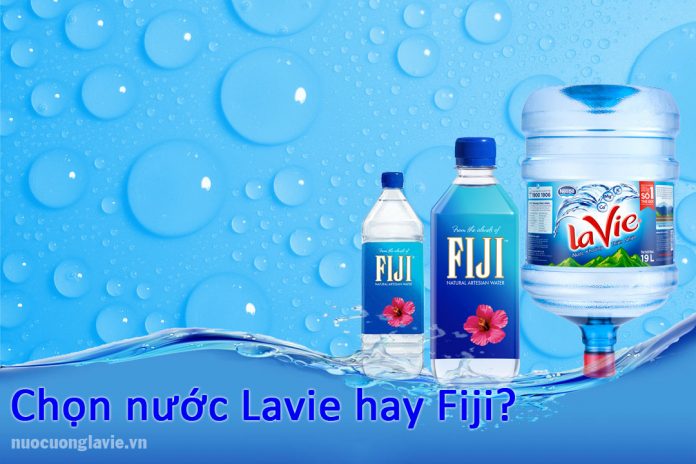 Chọn nước Lavie hay Fiji