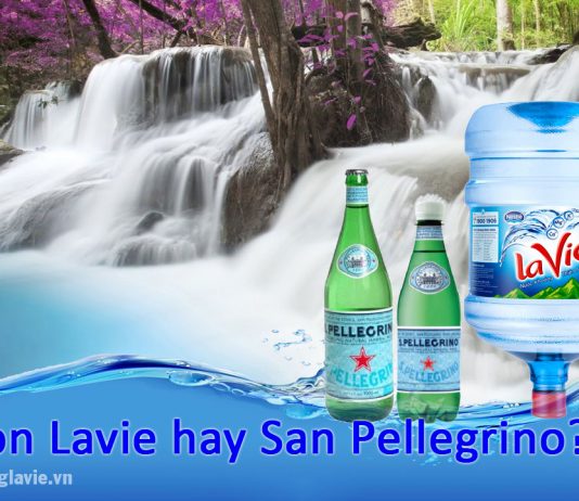 Chọn nước Lavie hay San Pellegrino